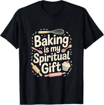 Baking Is My Spiritual Gift Funny Baking Quote T-Shirt