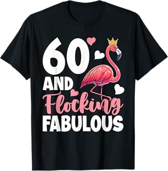 60th Birthday Women Flamingo Sixty Flocking Fabulous T-Shirt