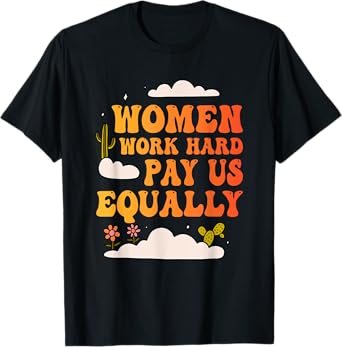 Women Work Hard Pay Us Equally Design T-Shirt