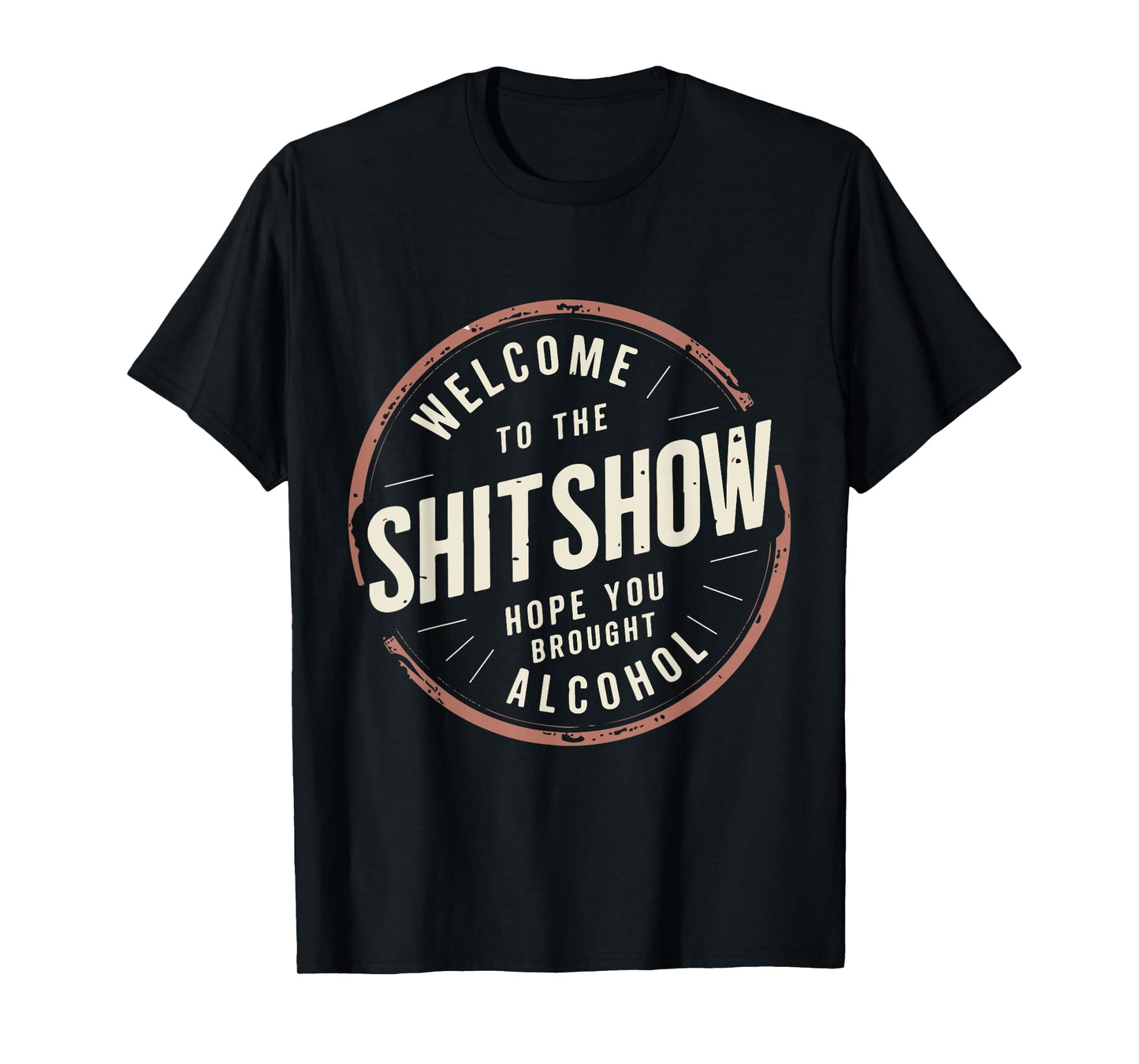 Welcome to the ShitShow Hope You Brought Alcohol T-Shirt