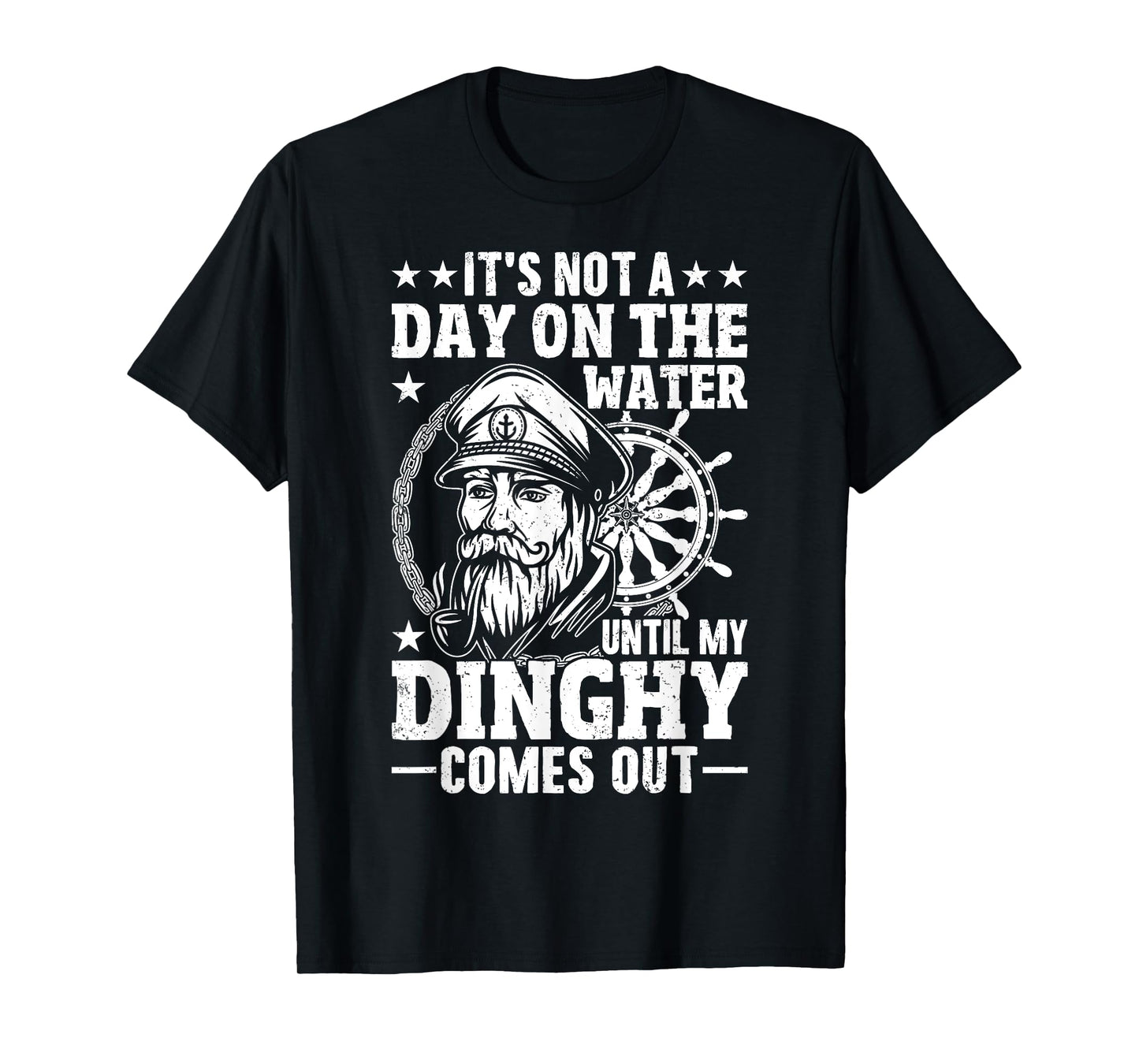It's Not a Day on the, Water Until my Dinghy Comes Out Boat T-Shirt