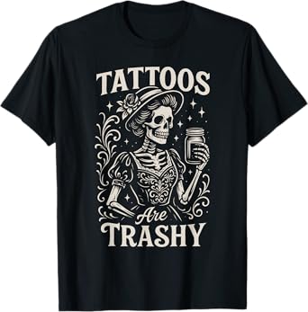 Funny Ink Tattoo Quote Tattoos Are Trashy Men Women Cool T-Shirt