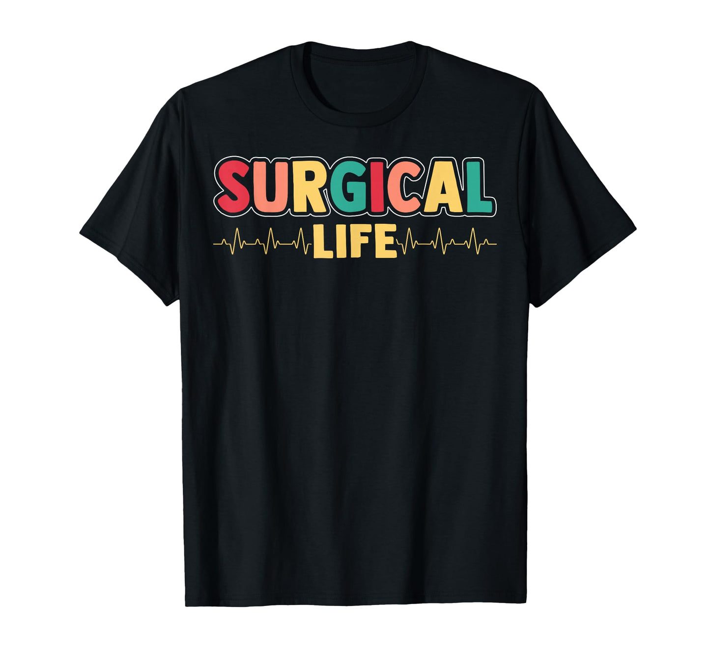 Surgical Life - Surgical Technologist Scrub Tech Surgeon T-Shirt