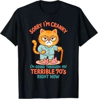 Sorry I'm Cranky I'm Going Through My Terrible 70s Cat Lover Men Women T-Shirt