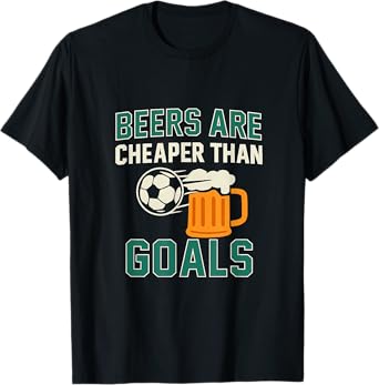 Beers Are Cheaper Than Goals Soccer Bar Humor Graphic T-Shirt