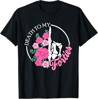 Death To My Forties 40s Funny Turning 50th Birthday Skeleton T-Shirt