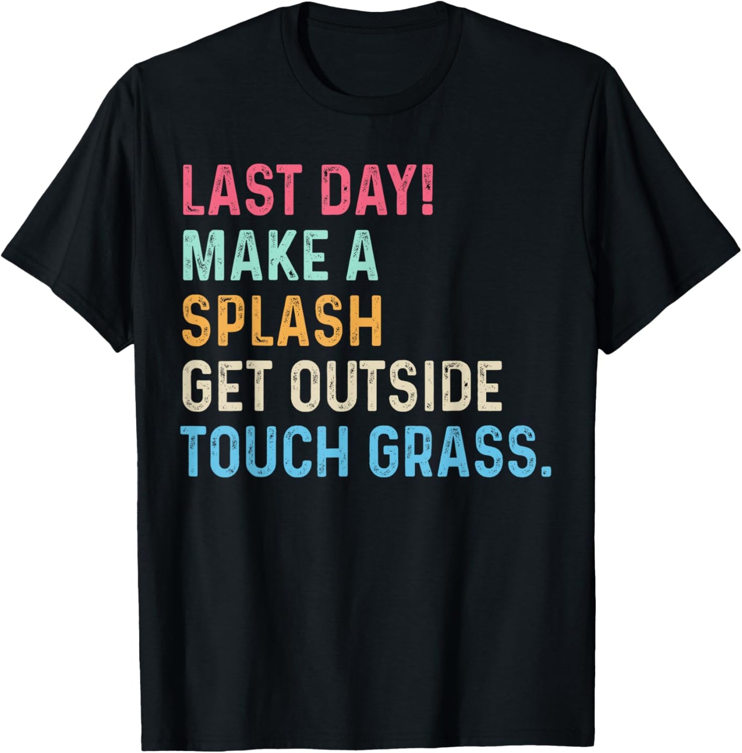 End of Year Teacher Last Day Make A Splash Get Outside T-Shirt