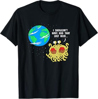 Shouldn't Have Had That Last Beer Funny FSM Pastafarian T-Shirt