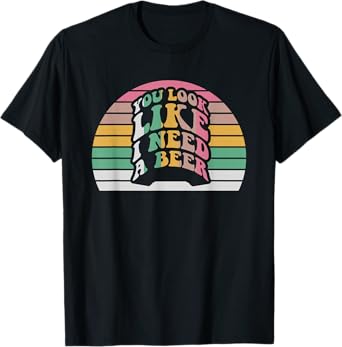 You Look Like I Need A Beer Retro Vibe T-Shirt
