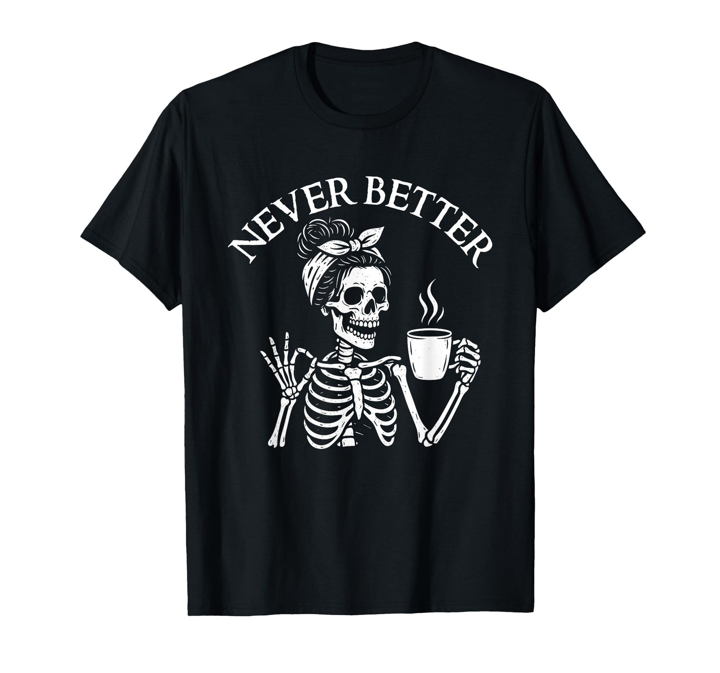 Never Better - Morning Sarcastic Coffee Lover T-Shirt