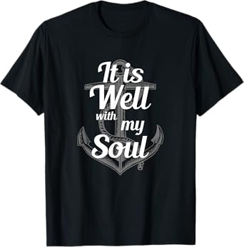 It Is Well With My Soul - Christian Faith Quote T-Shirt
