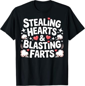 Stealing Hearts and Blasting Farts Embarrassing T-Shirt