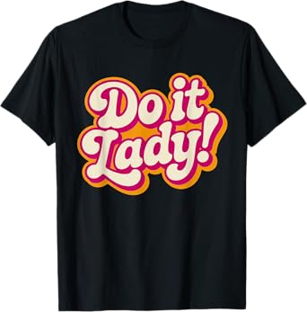 Funny Do It Lady! Chit Humor saying T-Shirt