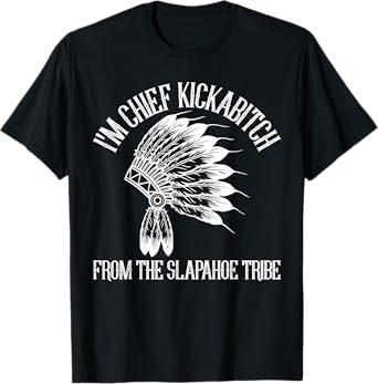 Vintage I'm Chief Kickabitch From The Slapahoe Tribe T-Shirt