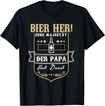 Beer her: Your Majesty der Papa hat Thirst Father and dad T-Shirt