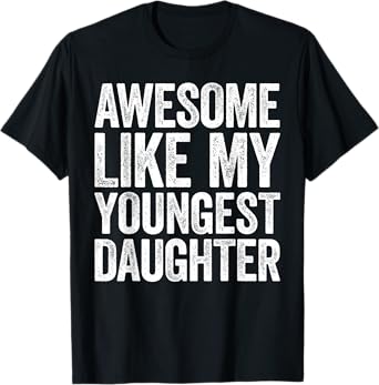 Awesome Like My Youngest Daughter Shirt Men Dad Fathers Day T-Shirt