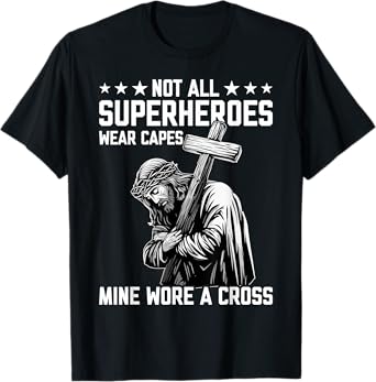 Not All Superheroes Wear Capes Mine Wore A Cross Funny Jesus T-Shirt