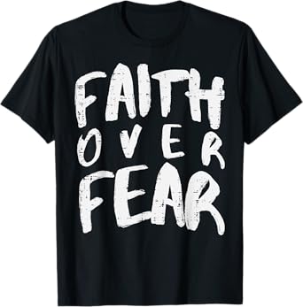 Christian Faith Over Fear Religious Boys Girl Kids Men Women T-Shirt
