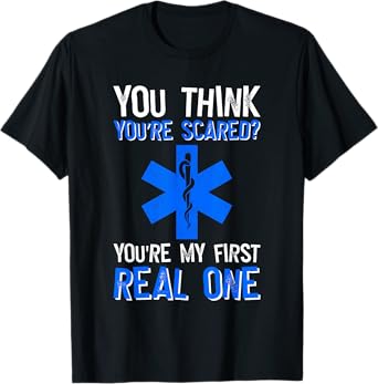 You Think You’re Scared? - Funny EMT T-Shirt