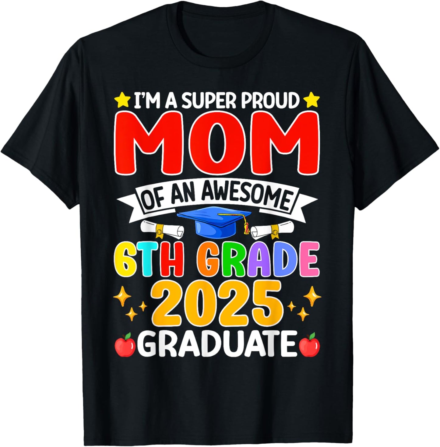 I’m A Super Proud Mom Of An Awesome 6th Grade 2025 Graduate T-Shirt