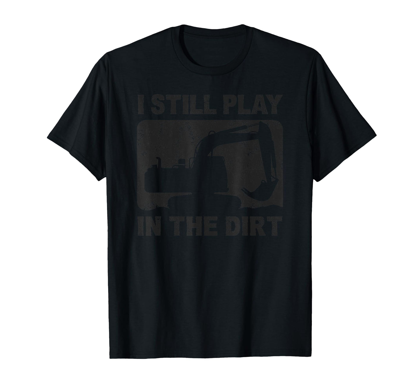 Father’s Day Dad Excavator Operator I Still Play in The Dirt T-Shirt
