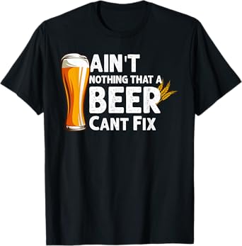 Aint Nothing That A Beer Cant Fix Drinking T-Shirt