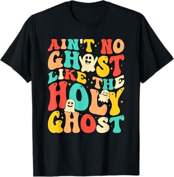 Ain't No Ghost Like The Holy Ghost Funny Christian Halloween T-Shirt