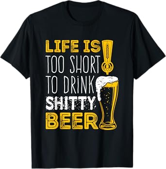 Life Is Too Short To Drink Shitty Beer Brewfest T-Shirt