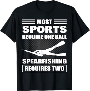 Spearfisher Most Sports Require One Ball Spearfishing T-Shirt