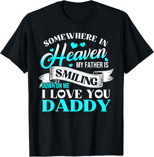 In Heaven My Father is Smiling Down on Me I Love You Daddy T-Shirt