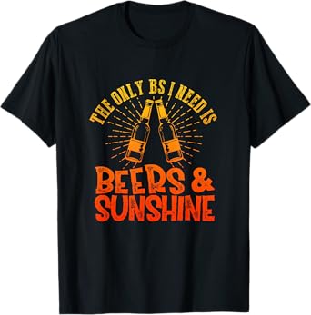 The Only BS I Need Is Beers & Sunshine Summer Vibes Drinking T-Shirt