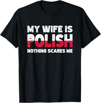My Wife Is Polish Nothing Scares Me Funny Polish Heritage T-Shirt