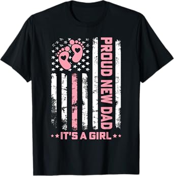 Proud New Dad New Girl Baby First Fathers Day American Flag T-Shirt