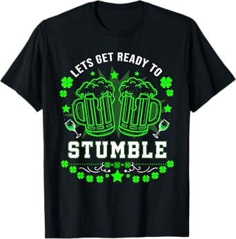 Let's Get Ready To Stumble St Patricks Day Drinking T-Shirt