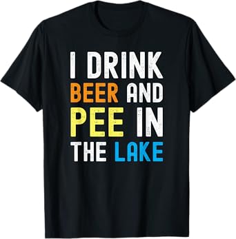 I Drink Beer I Pee In The Lake Funny Summer Vacation T-Shirt for Men Women
