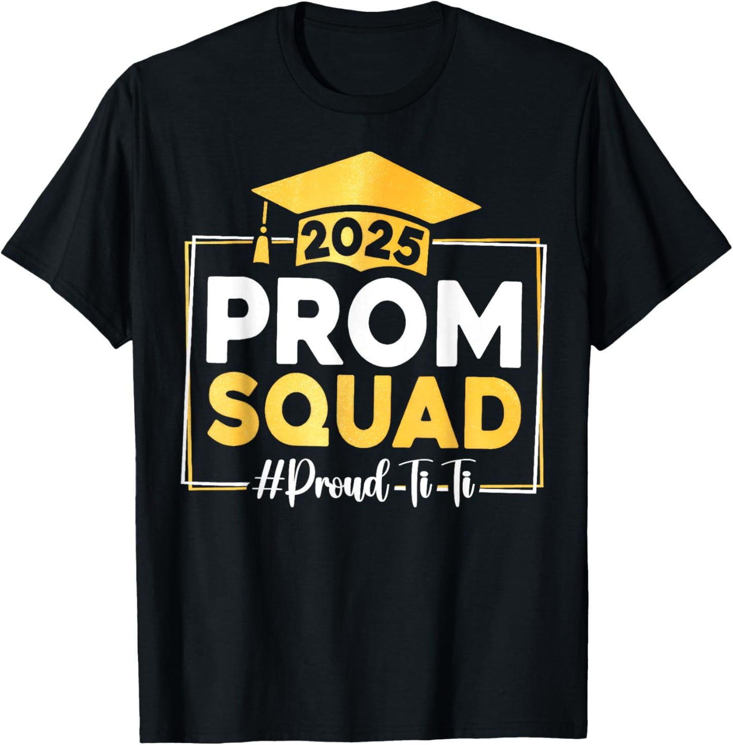 Prom Squad 2025 Proud Ti Ti Graduate Prom Class of 2025 T-Shirt