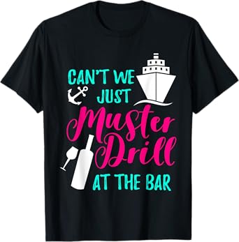 Can't We Just Muster Drill At The Bar Cruise Vacation T-Shirt