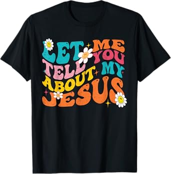 Let Me Tell You About My Jesus Retro Christian Religious T-Shirt