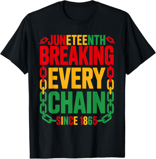 Breaking Every Chain Since 1865 Juneteenth Women Men June 19 T-Shirt