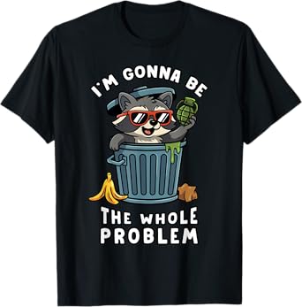 Funny Raccoon Im Gonna be the Whole Problem Trash Panda Meme T-Shirt