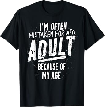Funny I'm Often Mistaken For An Adult Because Of My Age T-Shirt
