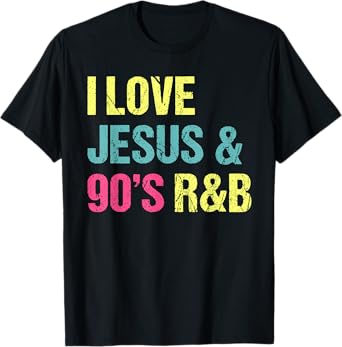 I Love Jesus And 90's R&B RnB Music Lover Vintage Retro T-Shirt