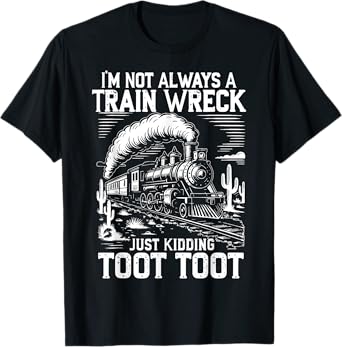 Funny I’m Not Always A Train Wreck Just Kidding Toot Men T-Shirt