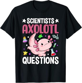 Science Pun Axolotl Lover Humor Scientists Axolotl Questions T-Shirt