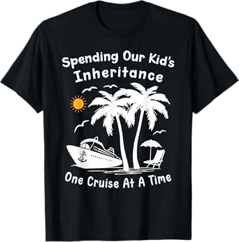 Funny Spending Our Kid's Inheritance One Cruise At A Time T-Shirt