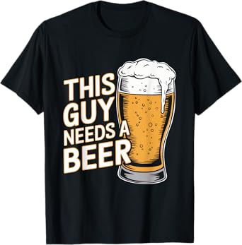 This Guy Needs A Beer T-Shirt