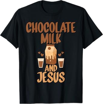 Chocolate Milk and Jesus Chocolate Milk T-Shirt