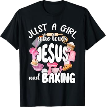 Just A Girl Who Love Jesus and Baking T-Shirt