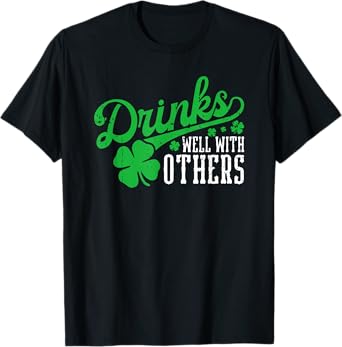 Drinks Well With Others Funny Drinking St. Patricks Day T-Shirt