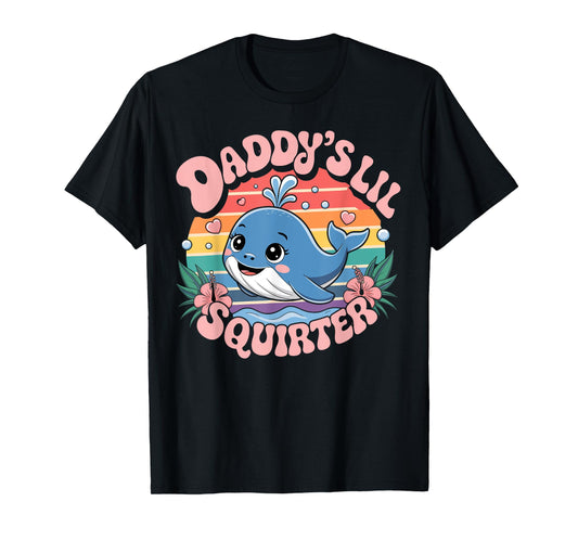 Daddy’s Lil Squirter Funny And Outrageous T-Shirt